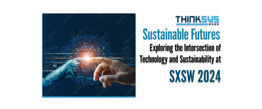 Sustainable Futures: Exploring the Intersection of Technology and Sustainability at SXSW 2024